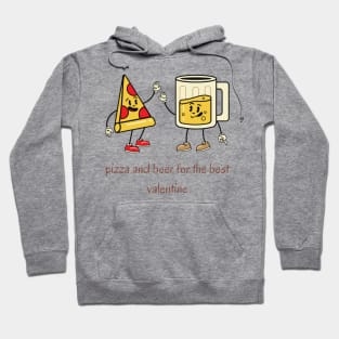 Pizza and beer is my valentine Hoodie